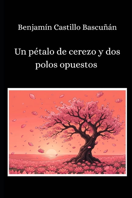 Un pÃ©talo de cerezo y dos polos opuestos, (Paperback)