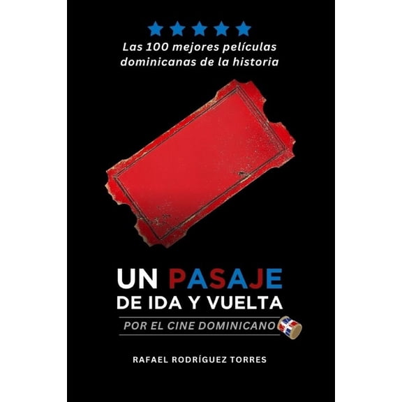 Un pasaje de ida y vuelta por el cine dominicano: Las 100 mejores pelculas dominicanas de la historia, (Paperback)
