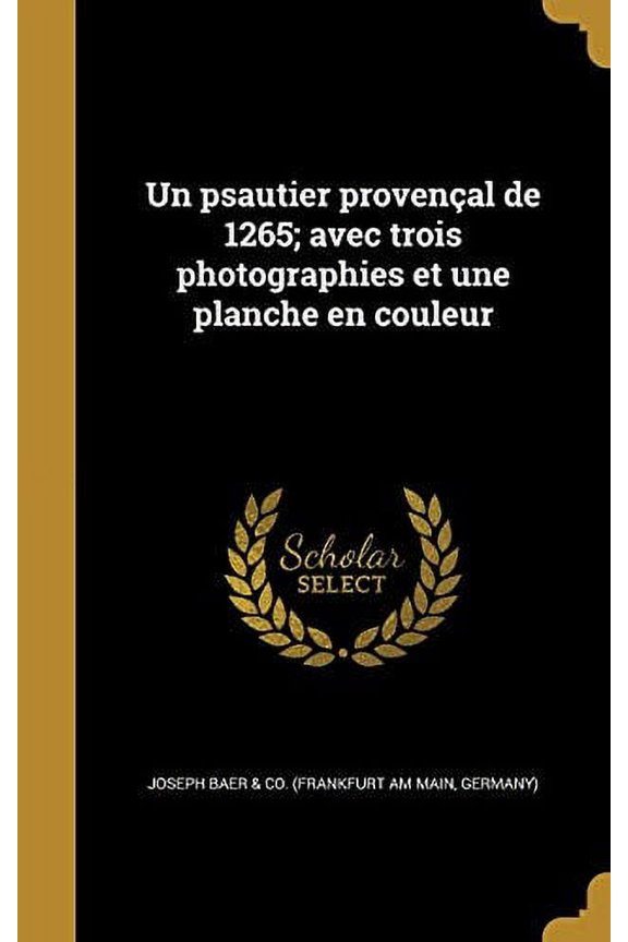 Un Psautier Provencal de 1265; Avec Trois Photographies Et Une Planche En Couleur French Edition Hardcover 1373277440 9781373277442 Joseph Baer