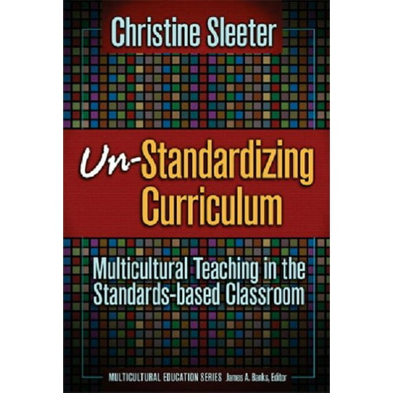 Pre-Owned Un-Standardizing Curriculum: Multicultural Teaching in the Standards-Based Classroom (Multicultural Education Series) (Paperback) 0807746215 9780807746219