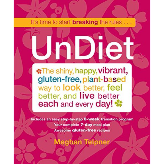 Pre-Owned Undiet: The Shiny, Happy, Vibrant, Gluten-Free, Plant-Based Way to Look Better, Feel Better, and Live Better Each and Every Da (Paperback) 0762787163 9780762787166