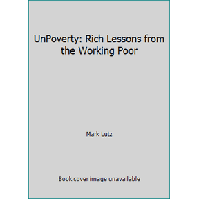 Pre-Owned UnPoverty: Rich Lessons from the Working Poor (Paperback) 0982908938 9780982908938