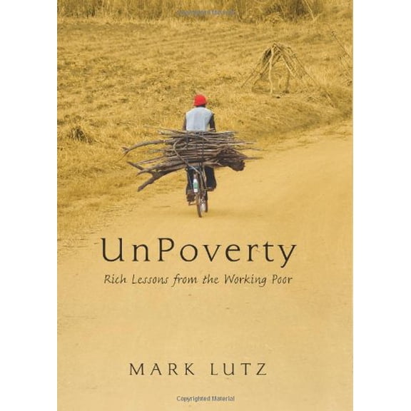 Pre-Owned UnPoverty : Rich Lessons from the Working Poor (Paperback) 9780982908914