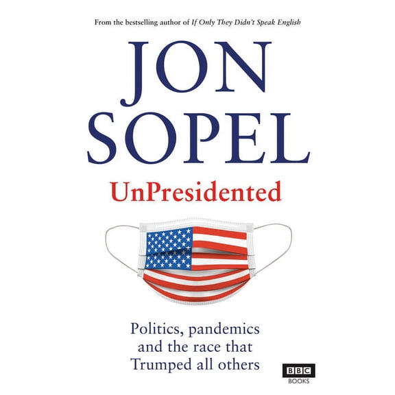 UnPresidented : Politics, Pandemics and the Race That Trumped All Others (Hardcover)