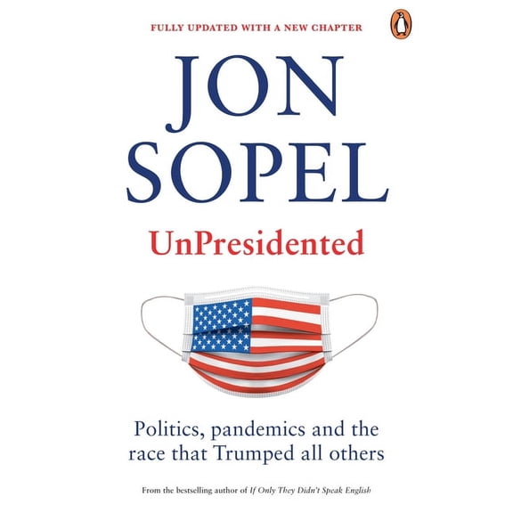 Unpresidented: Politics, Pandemics and the Race That Trumped All Others, (Paperback)