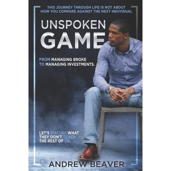 UnSpoken Game: From Managing Broke, To Managing Investments (Paperback) by Andrew Beaver