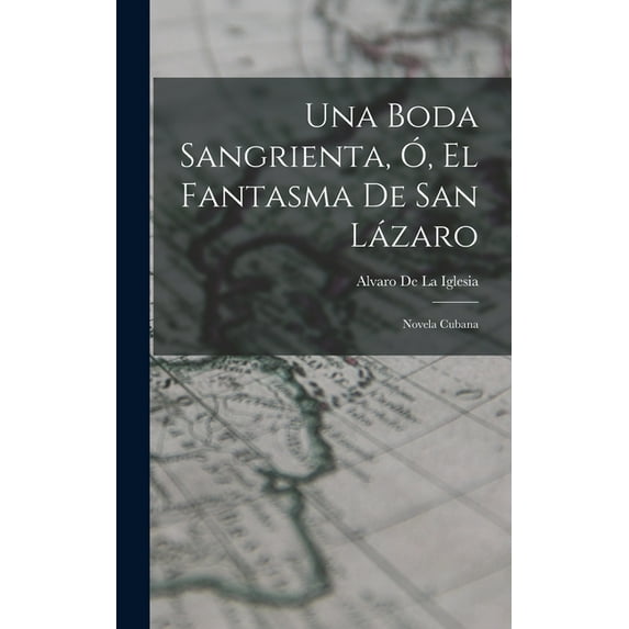 Una Boda Sangrienta, Ó, El Fantasma De San Lázaro : Novela Cubana (Hardcover)