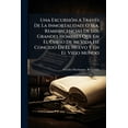 thumbnail image 1 of Una ExcursiÃ3n A TravÃ(c)s De La Inmortalidad; O Sea, Reminiscencias De Los Grandes Hombres Que En El Curso De Mi Vida H, (Paperback), 1 of 1