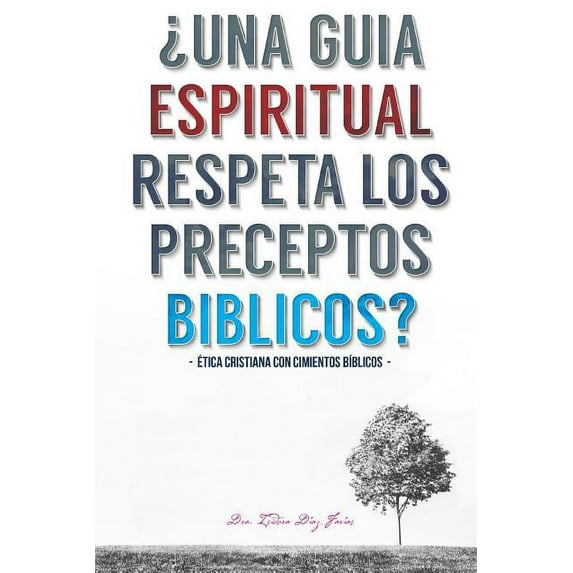 Una Guia Espiritual Respeta Los Preceptos Biblicos: Etica cristiana con cimientos biblicos. (Paperback) by Pablo Sanchez, Isidora Farias