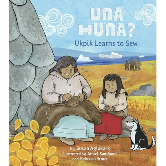 Pre-Owned Una Huna?: Ukpik Learns to Sew (Hardcover) 177227433X 9781772274332