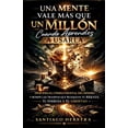 thumbnail image 1 of Una Mente Vale Más Que Un Millón Cuando Aprendes a Usarla: Descifra el código mental del dinero y rompe las trampas que , (Paperback), 1 of 1