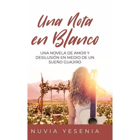 Una Nota En Blanco: Una Novela De Amor Y Desilusin En Medio De Un Sueo Guajiro, (Hardcover)