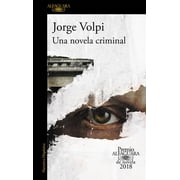Una Novela Criminal Premio Alfaguara 2018 / The Cassez-Vallarta Affair A Crime Novel, Paperback