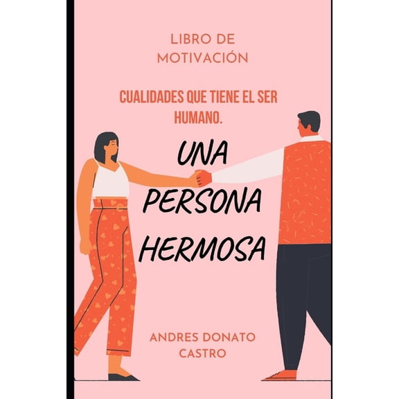 Una Persona Hermosa: Cualidades Que Tiene El Ser Humano., (Paperback)