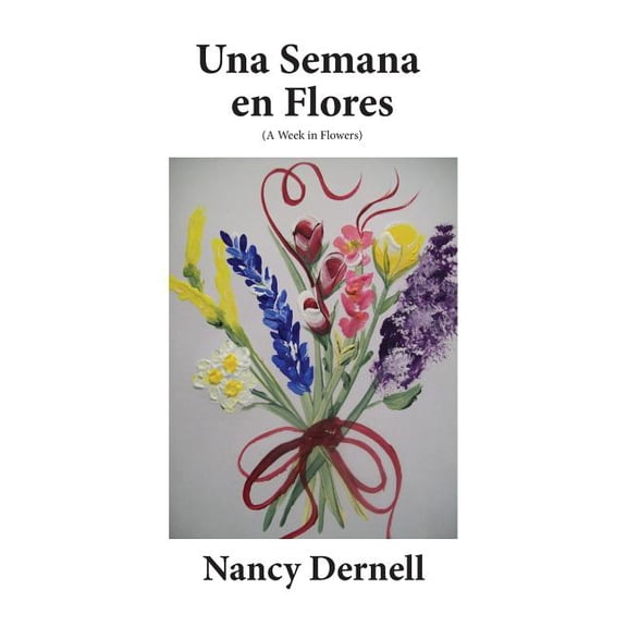 Una Semana en Flores: A Week in Flowers (Spanish Edition)