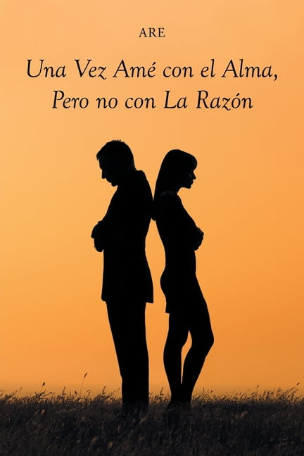 Una Vez Amé con el Alma, Pero no con La Razón (Paperback)