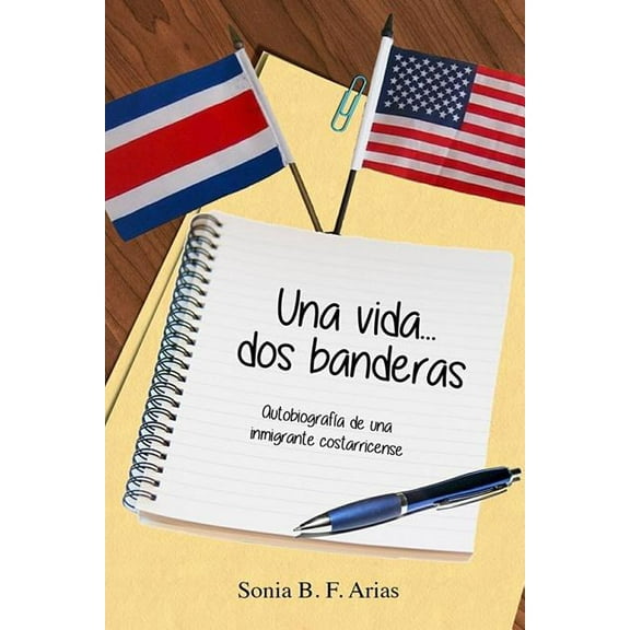 Una Vida...DOS Banderas : Autobiografia de Una Inmigrante Costarricense