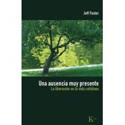 Una Ausencia Muy Presente La Liberaci n En La Vida Cotidiana, Paperback