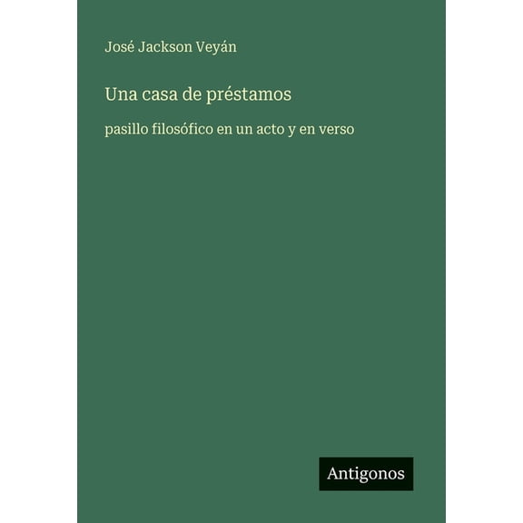 Una casa de prstamos: pasillo filosfico en un acto y en verso, (Paperback)
