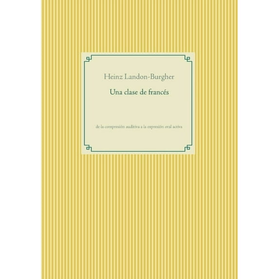 Una clase de francés: de la compresión auditiva a la expresión oral activa, (Paperback)