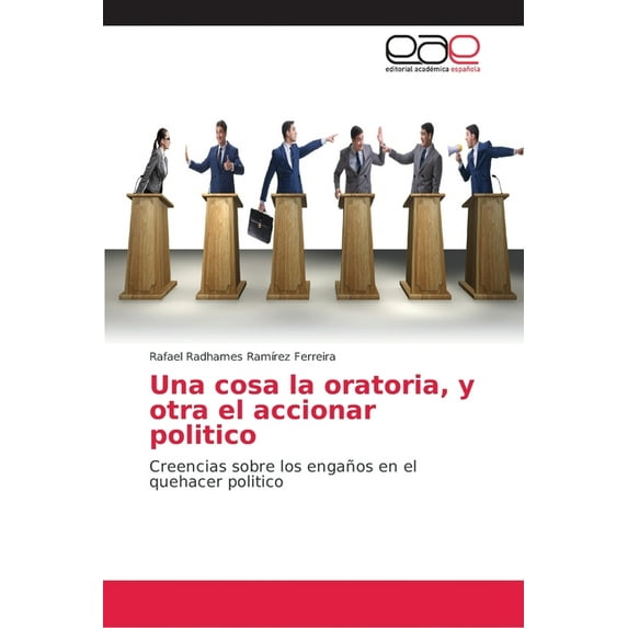 Una cosa la oratoria, y otra el accionar politico (Paperback)