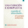 thumbnail image 1 of Una curación completa : Cuando el alma duele . . . el cuerpo enferma (Paperback), 1 of 1