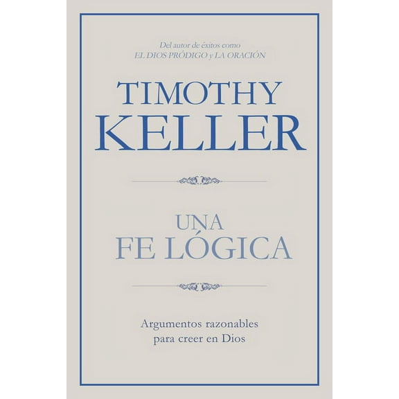 Una fe lógica : Argumentos razonables para creer en Dios (Paperback)
