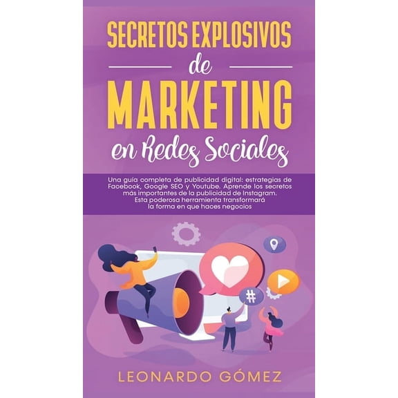 Una gua completa de publicidad digital: estrategias de Facebook, Google SEO y Youtube. Aprende los secretos ms importa, (Hardcover)