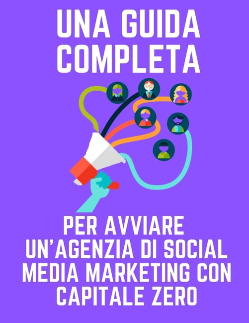 Una guida completa per avviare un'agenzia di social media marketing con capitale zero (Paperback)