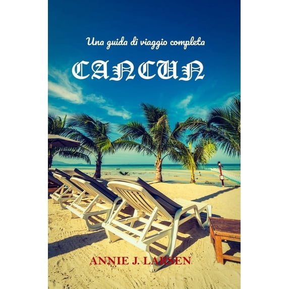 Una guida di viaggio completa per CANCUN. 2024 2025 (Paperback)