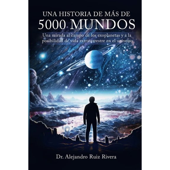 Una historia de ms de 5000 mundos: Una mirada al campo de los exoplanetas y a la posibilidad de vida extraterrestre en , (Paperback)