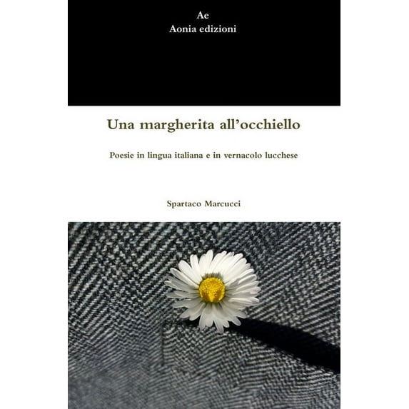 Una margherita all'occhiello. Poesie in lingua italiana e in vernacolo lucchese, (Paperback)
