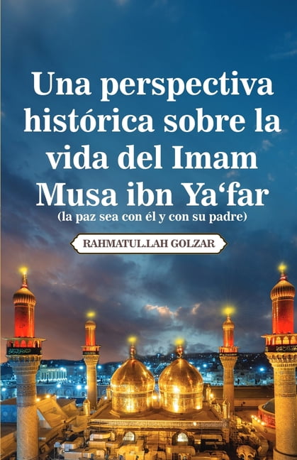 Una perspectiva histÃ³rica sobre la vida del Imam Musa ibn Ya'far (la paz sea con Ã©l y con su padre), (Paperback)