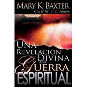 MARY K BAXTER; T L LOWERY Una revelación divina de la guerra espiritual (Paperback)