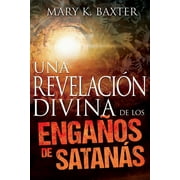 MARY K BAXTER Una revelación divina de los engaños de Satanás (Paperback)