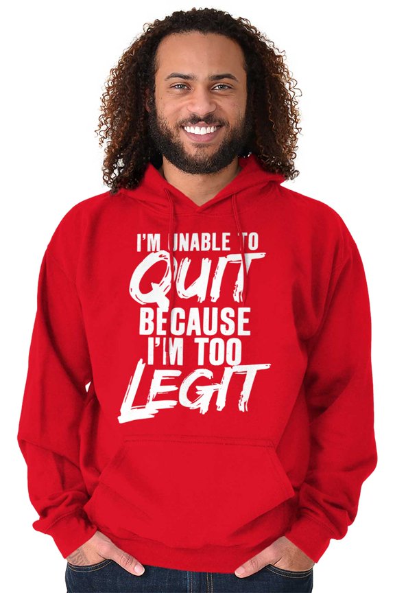Funny Unable To Quit Too Legit Unisex Plus Size Hoodie Brisco Brands 4X