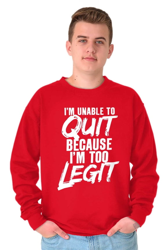 Funny Unable To Quit Too Legit Unisex Plus Size Sweatshirt Brisco Brands 4X