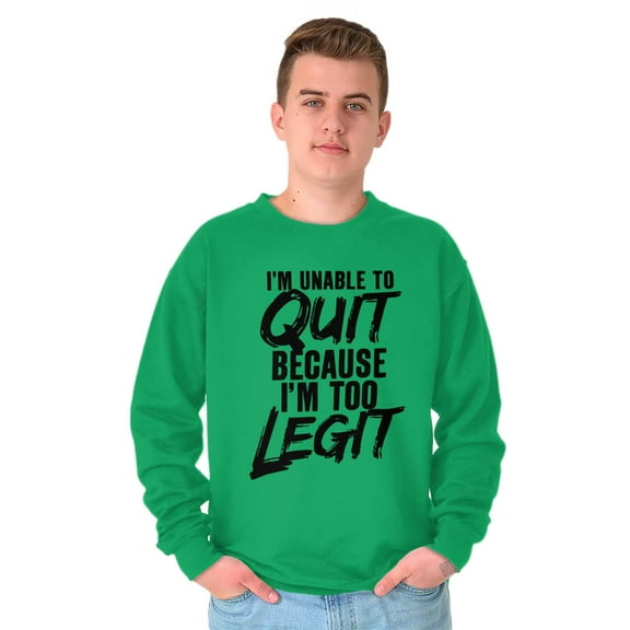 Unable To Quit Too Legit Gym Workout Sweatshirt for Men or Women Brisco Brands M