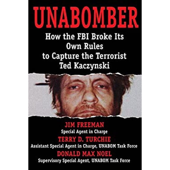 Pre-Owned UNABOMBER: How the FBI Broke Its Own Rules to Capture the Terrorist Ted Kaczynski (Hardcover) 1940773067 9781940773063