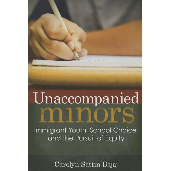 Unaccompanied Minors: Immigrant Youth, School Choice, and the Pursuit of Equity (Paperback)