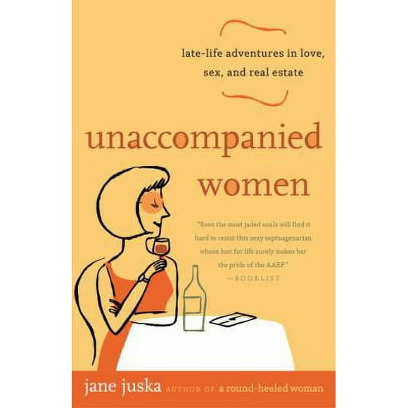 Pre-Owned Unaccompanied Women : Late-Life Adventures in Love, Sex, and Real Estate 9780812973396 Used