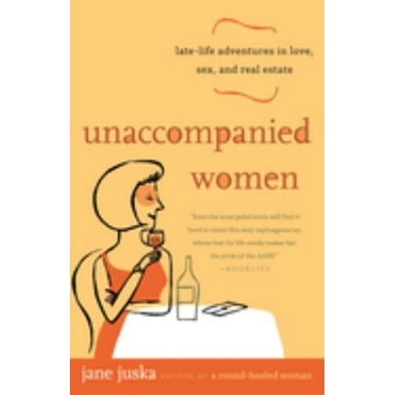 Pre-Owned Unaccompanied Women : Late-Life Adventures in Love, Sex, and Real Estate (Paperback) 9780812973396