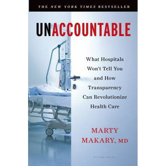 Pre-Owned Unaccountable: What Hospitals Won't Tell You and How Transparency Can Revolutionize Health Care (Paperback) 1608198383 9781608198382