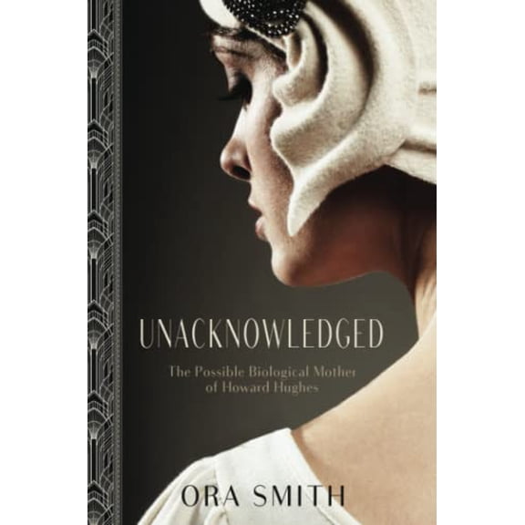 Pre-Owned Unacknowledged: The Possible Biological Mother of Howard Hughes (Paperback) 0998041076 9780998041070