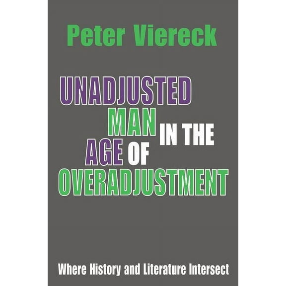 Unadjusted Man in the Age of Overadjustment: Where History and Literature Intersect, (Paperback)