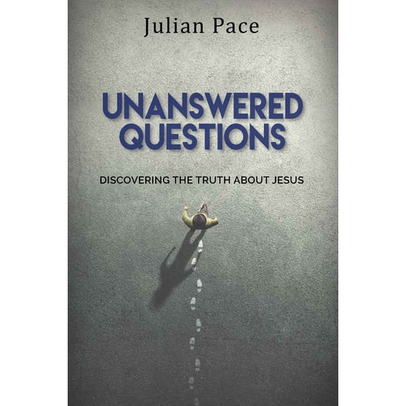 Unanswered Questions : Discovering the Truth About Jesus