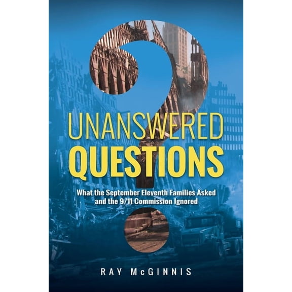 Unanswered Questions: What the September Eleventh Families Asked and the 9/11 Commission Ignored, (Paperback)