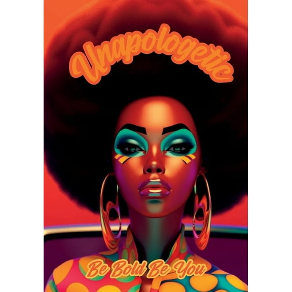 Unapologetic: Be Bold Be You Notebook for African American Women and Young Adults: 120-page 7x10 inch Blank Lined Notebo, (Paperback)