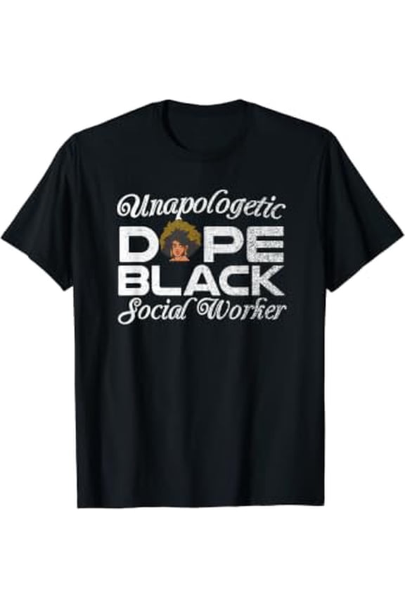 Unapologetic Dope Black African American Social Worker Equality Tee