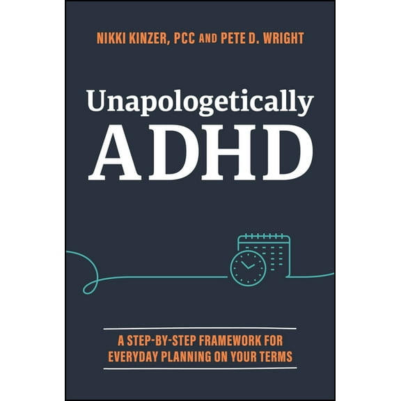 Unapologetically ADHD: A Step-By-Step Framework for Everyday Planning on Your Terms, (Hardcover)